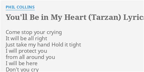 come stop your crying|You'll Be in My Heart Lyrics from Tarzan .